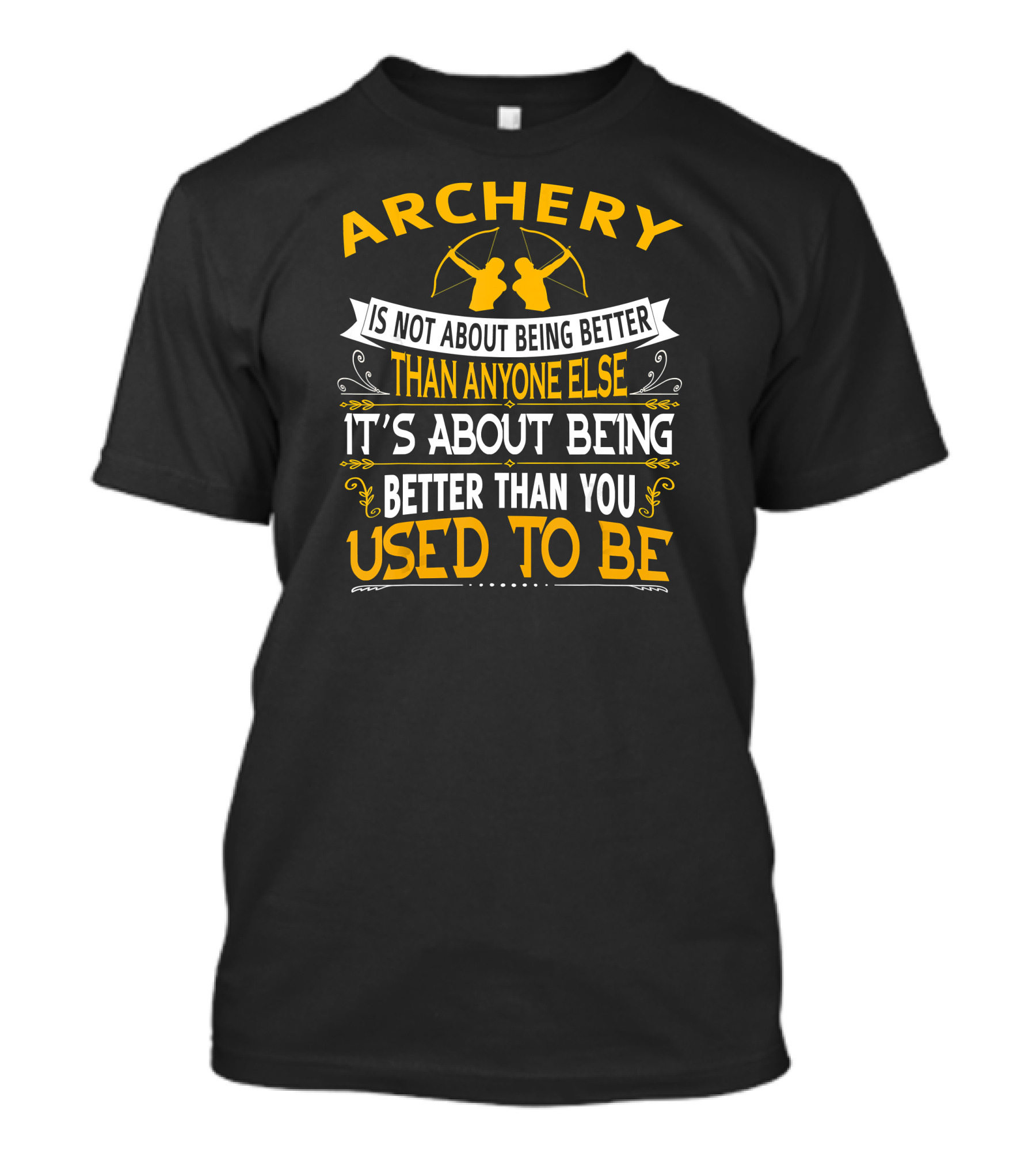 Archery It's About Being Better Than You Used To Be T-Shirt