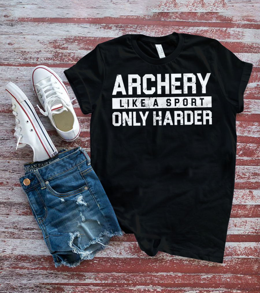 Archery Like A Sport Only Harder T-Shirt