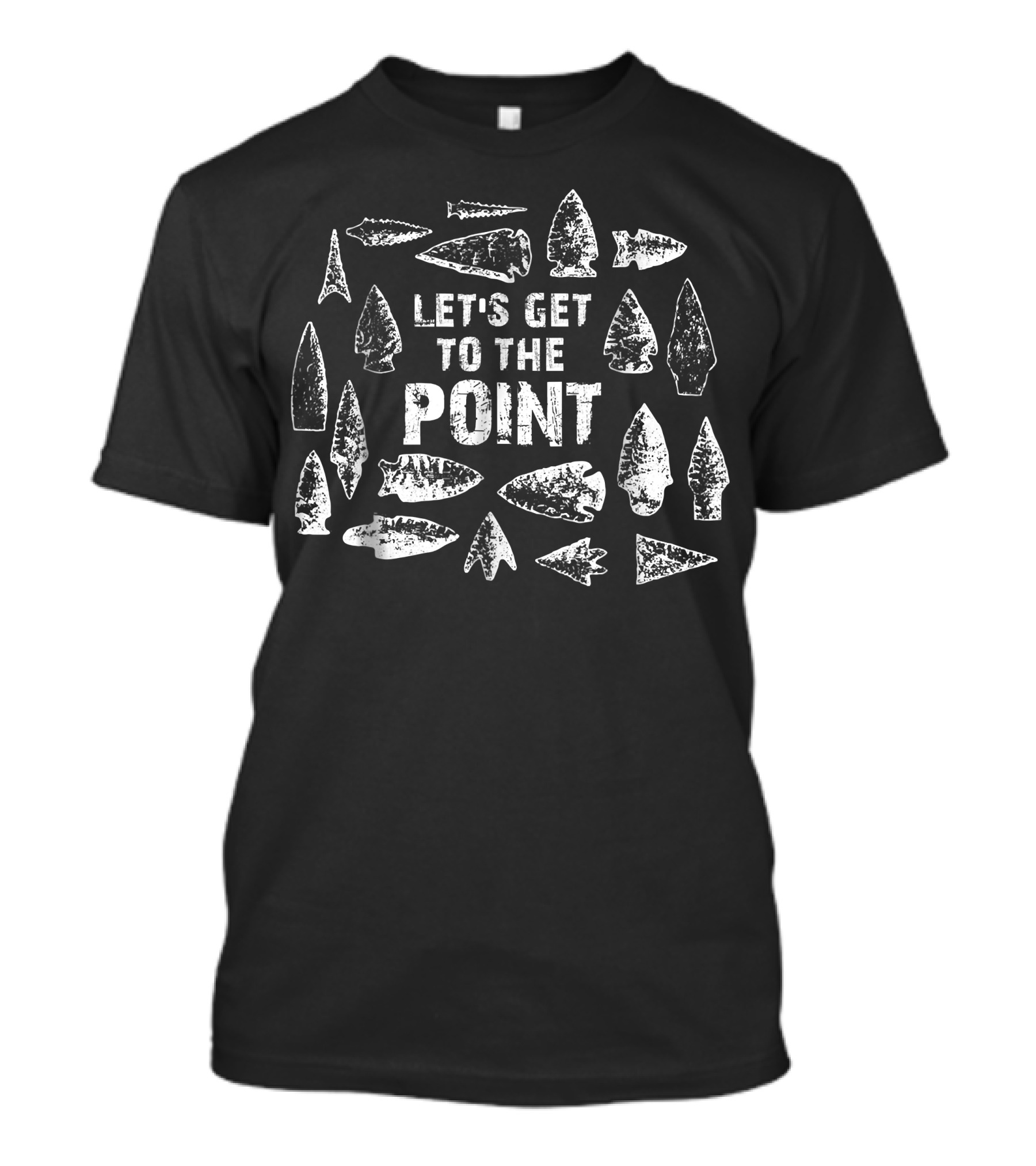 Let's Get To The Point Arrowhead Collector T-Shirt