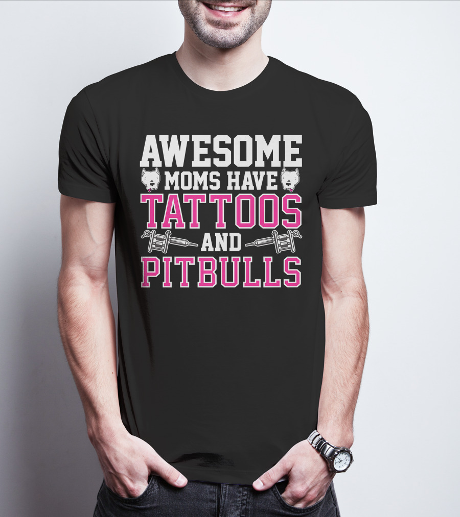 AWESOME MOMS HAVE TATTOOS AND PITBULLS WITH TATTOO MACHINES AND PITBULL HEADS T-Shirt