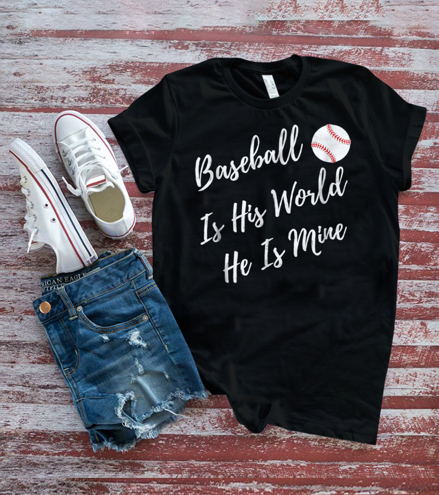 Baseball Is His World He Is Mine Baseball Mom T-Shirt