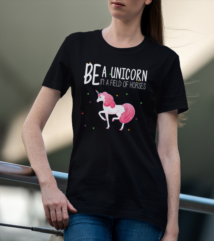BE A UNICORN IN A FIELD OF HORSES Colorful Unicorn And Stars T-Shirt