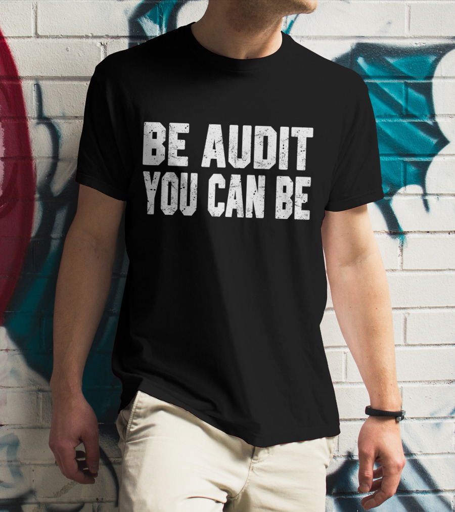 Be Audit You Can Be Accounting Fun T-Shirt