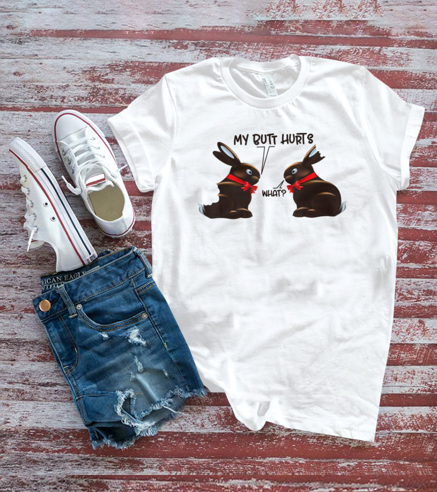 My Butt Hurts What Funny Bunny Rabbit Easter Day T-Shirt