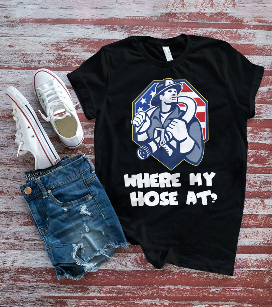AMERICAN FIREFIGHTER WHERE MY HOSE AT? FLAG BACKGROUND T-Shirt