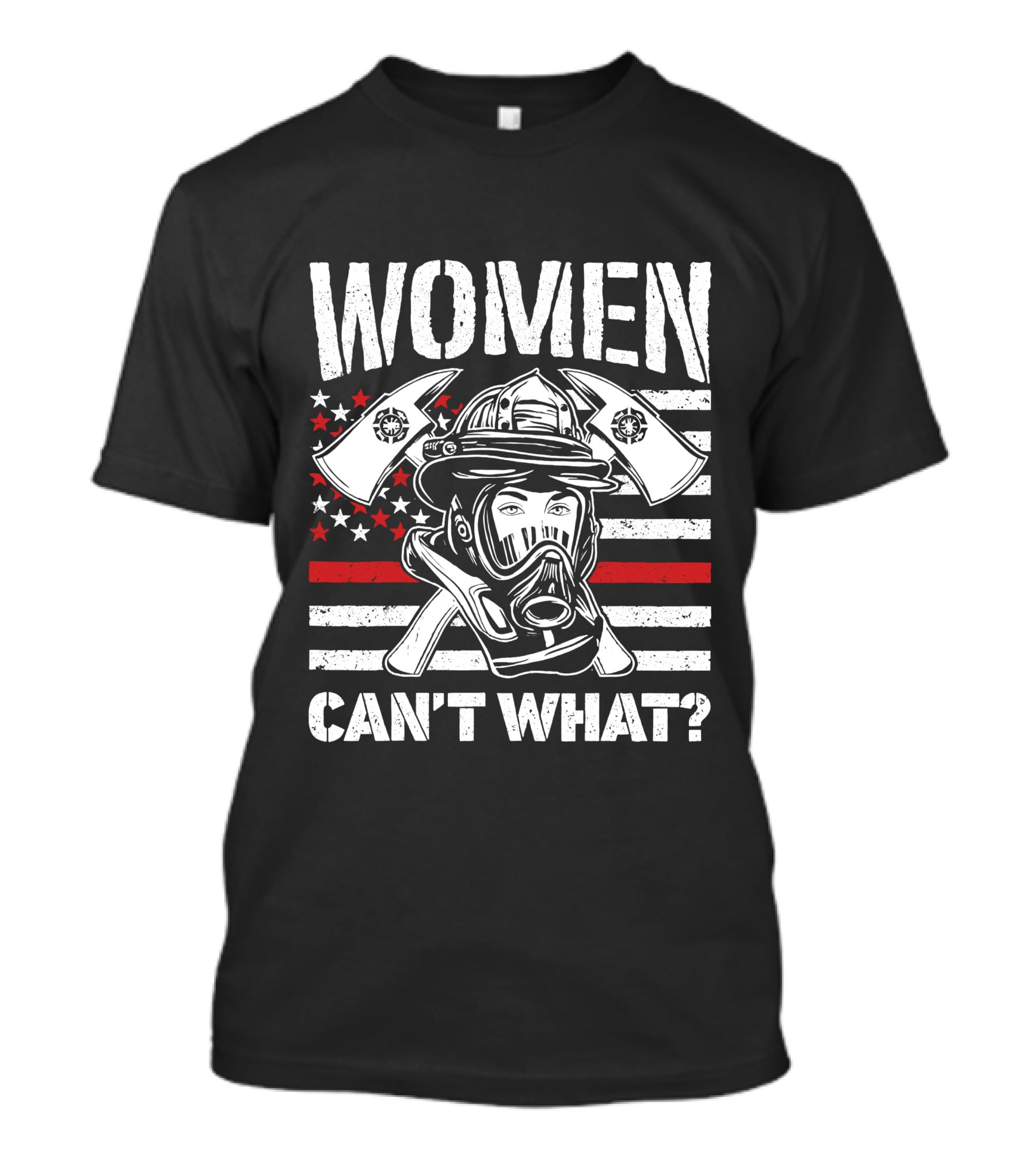 WOMEN CAN'T WHAT FIRE FIGHTER HELMET AND AXES WITH AMERICAN FLAG BACKGROUND T-Shirt