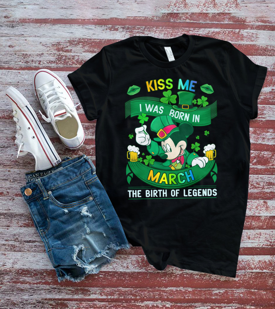 Kiss Me I Was Born In March The Birth Of Legends T-Shirt
