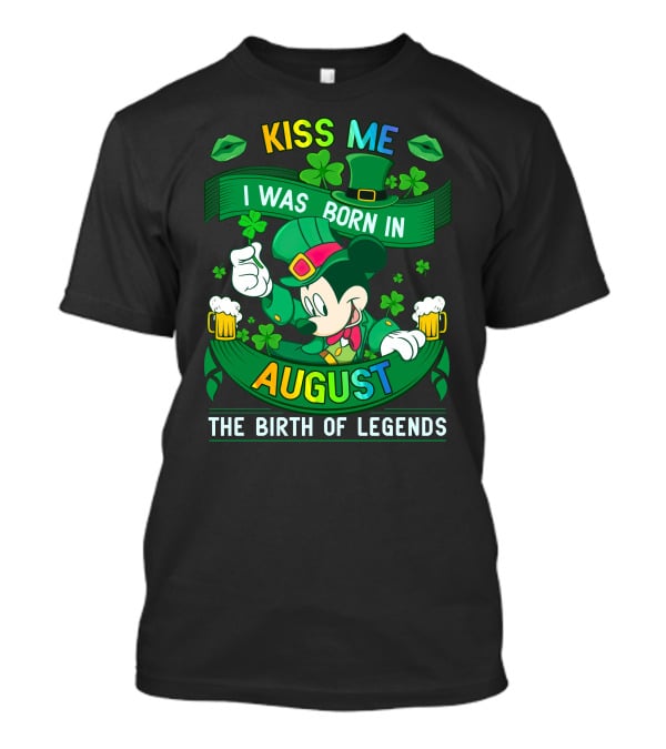 Kiss Me I Was Born In August The Birth Of Legends T-Shirt