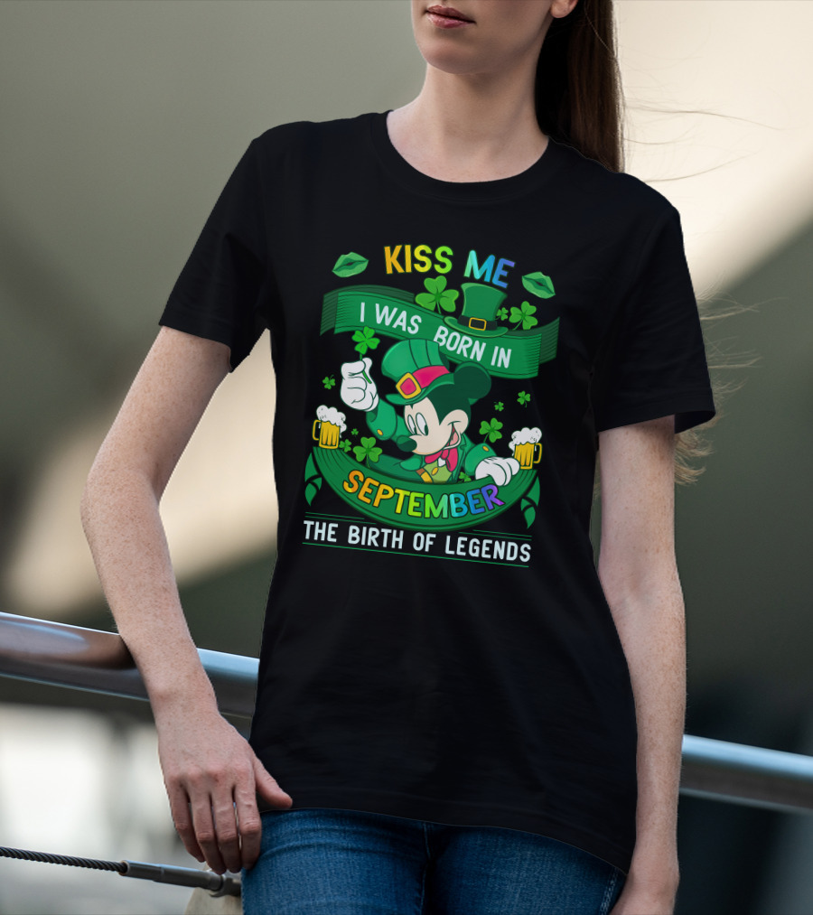 Kiss Me I Was Born In September The Birth Of Legends T-Shirt