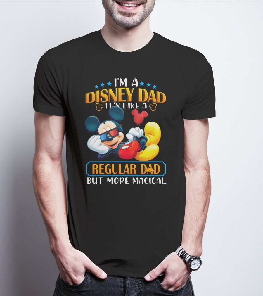I'm A Disney Dad It's Like A Regular Dad But More Magical Mickey T-Shirt