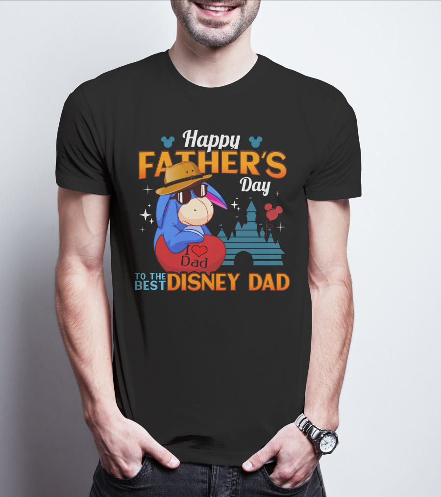Happy Father's Day To The Best Disney Dad Eeyore I Love Dad T-Shirt