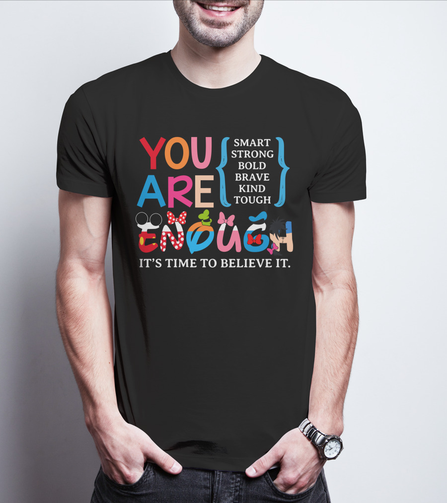 You Are Enough Smart Strong Bold Brave Kind Tough It's Time To Believe It Disney Teacher Style T-Shirt