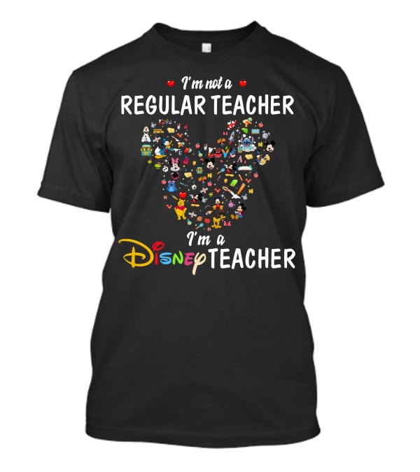 I'm Not A Regular Teacher I'm A Disney Teacher T-Shirt