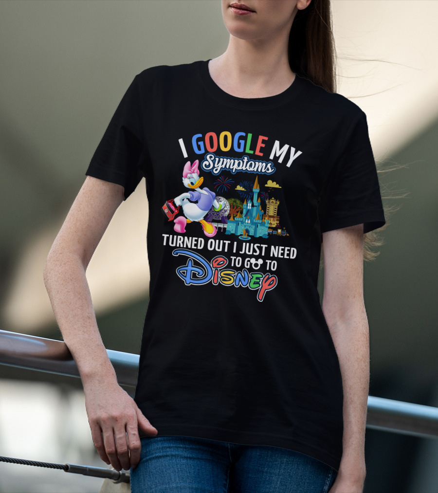I Google My Symptoms Turned Out I Just Need To Go To Disney Daisy T-Shirt