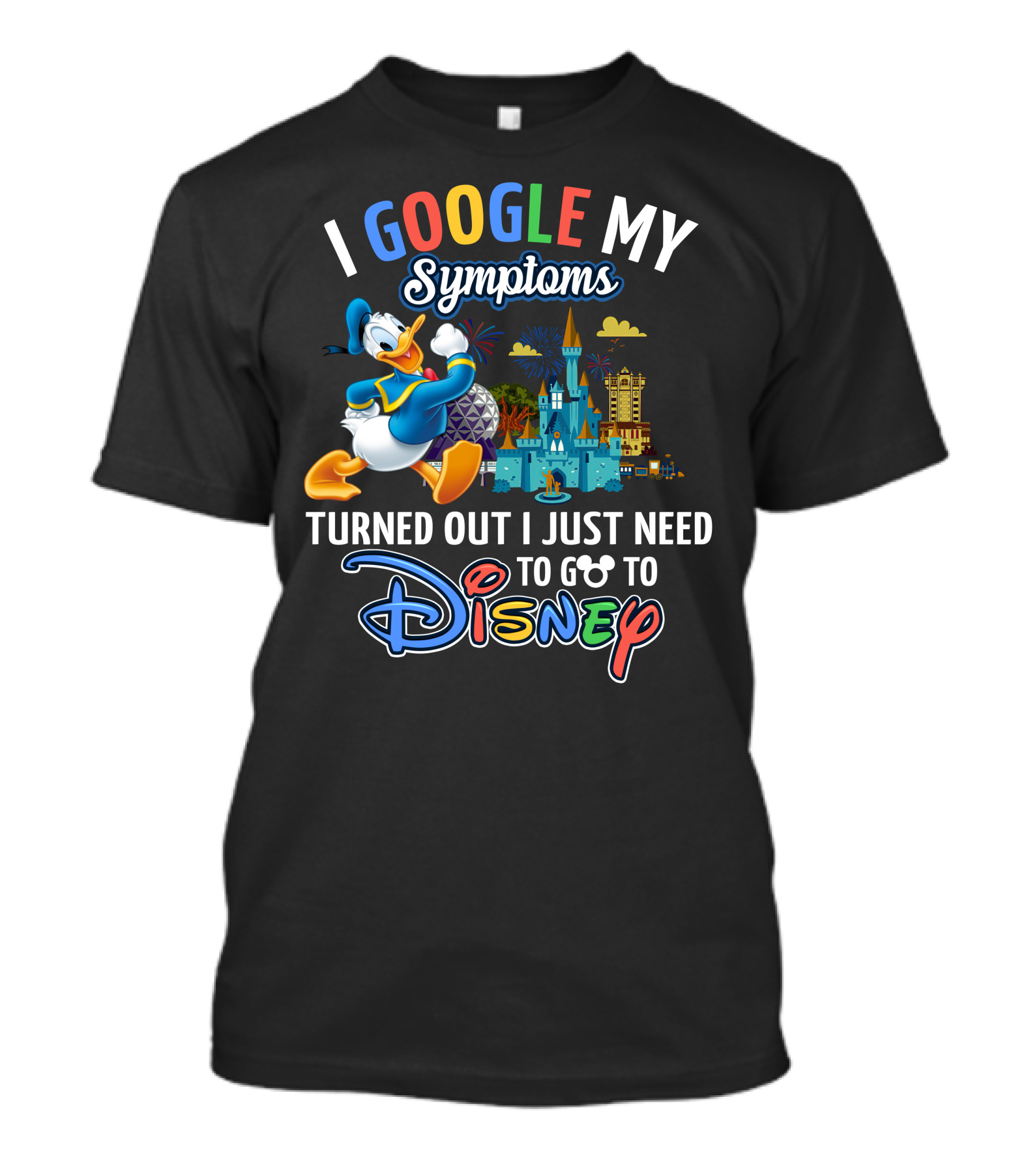 I Google My Symptoms Turned Out I Just Need To Go To Disney T-Shirt