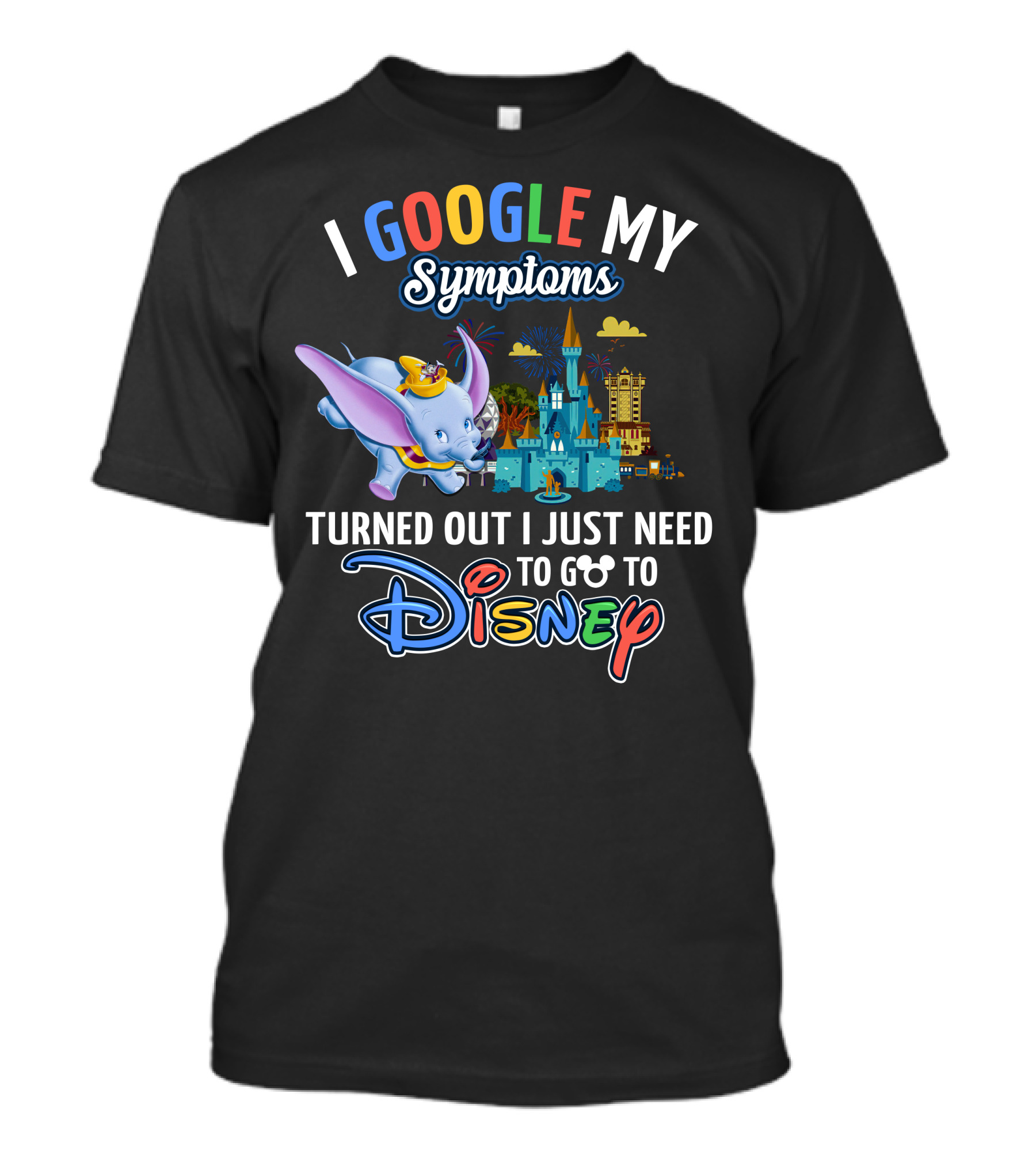 I Google My Symptoms Turned Out I Just Need To Go To Disney Dumbo Disney Castle T-Shirt