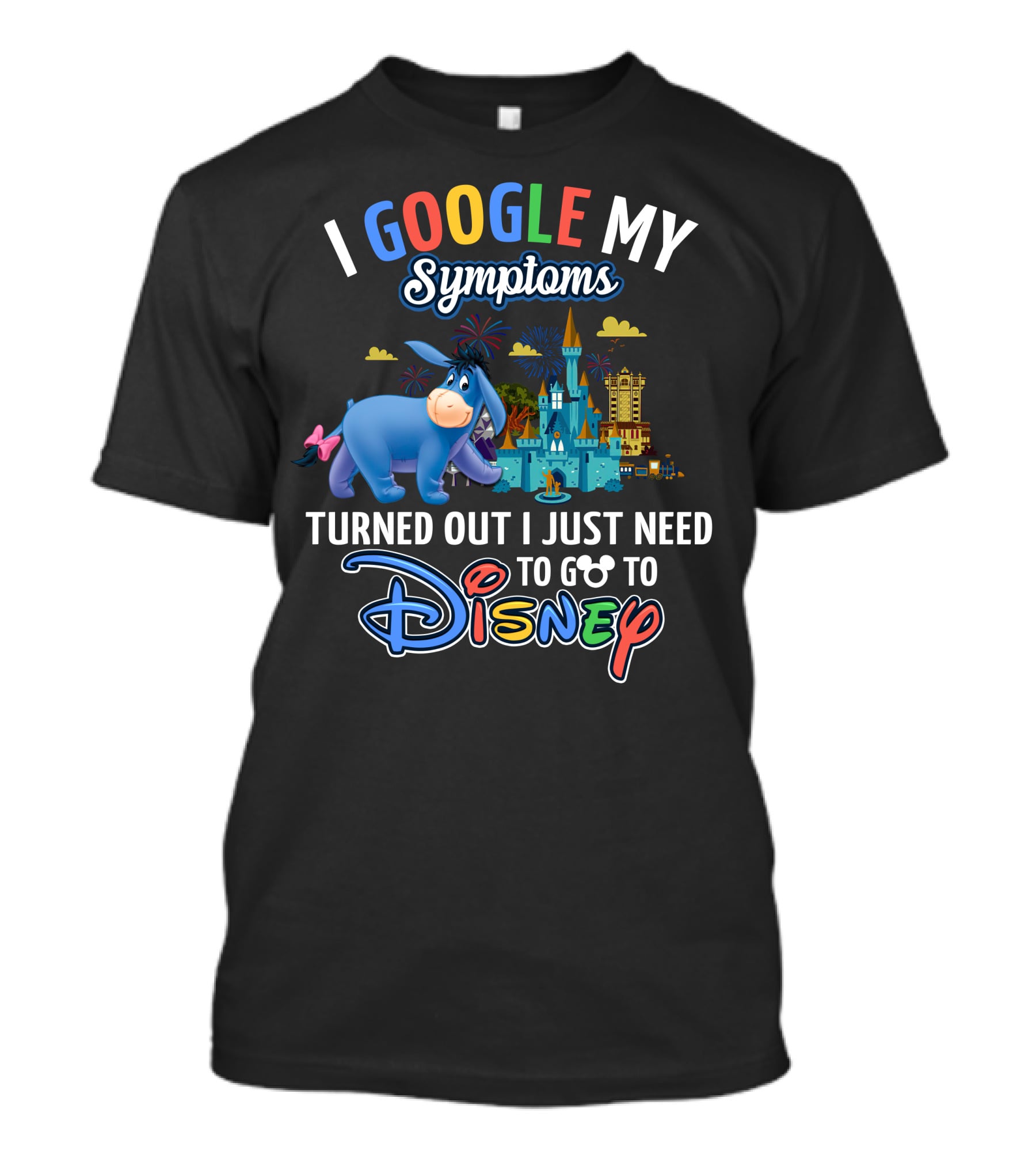 I Google My Symptoms Turned Out I Just Need To Go To Disney Eeyore T-Shirt