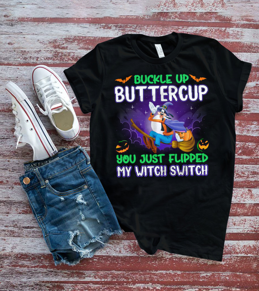 Buckle Up Buttercup You Just Flipped My Witch Switch Halloween Goofy T-Shirt