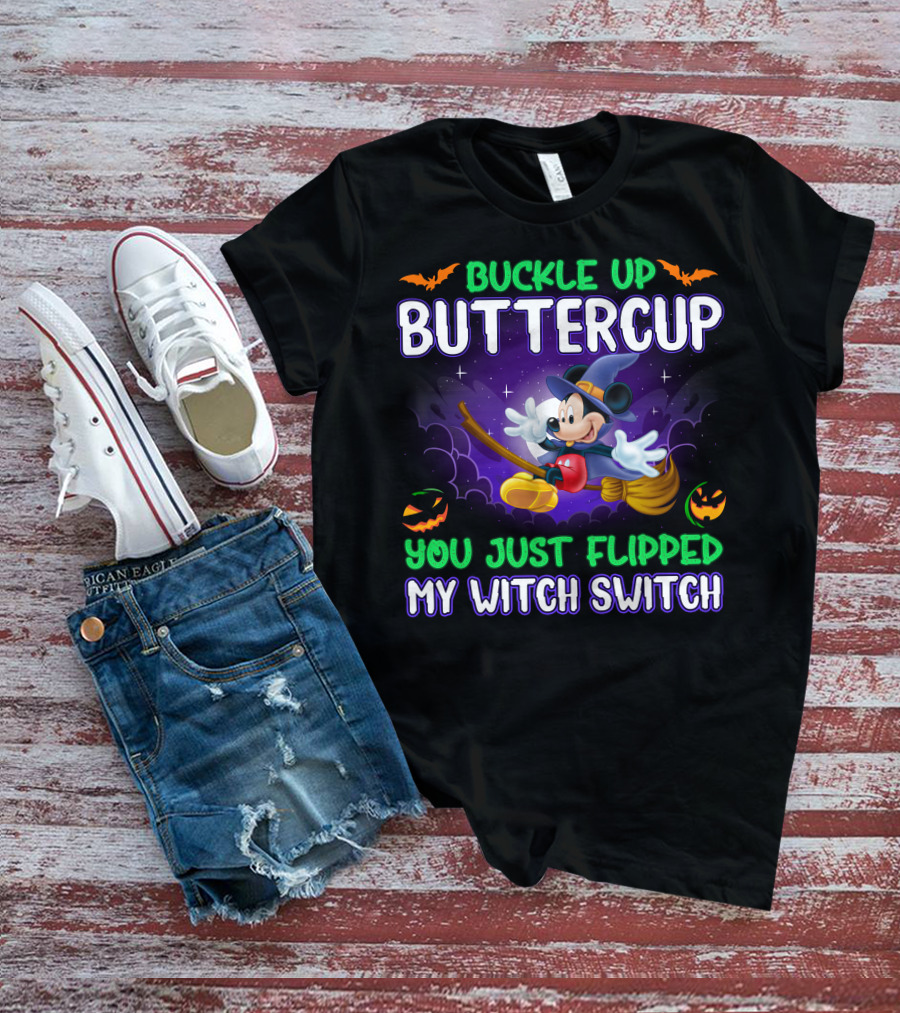 Buckle Up Buttercup You Just Flipped My Witch Switch Mickey Halloween T-Shirt