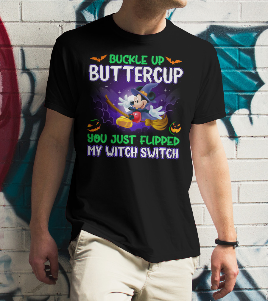 Buckle Up Buttercup You Just Flipped My Witch Switch Mickey Halloween T-Shirt