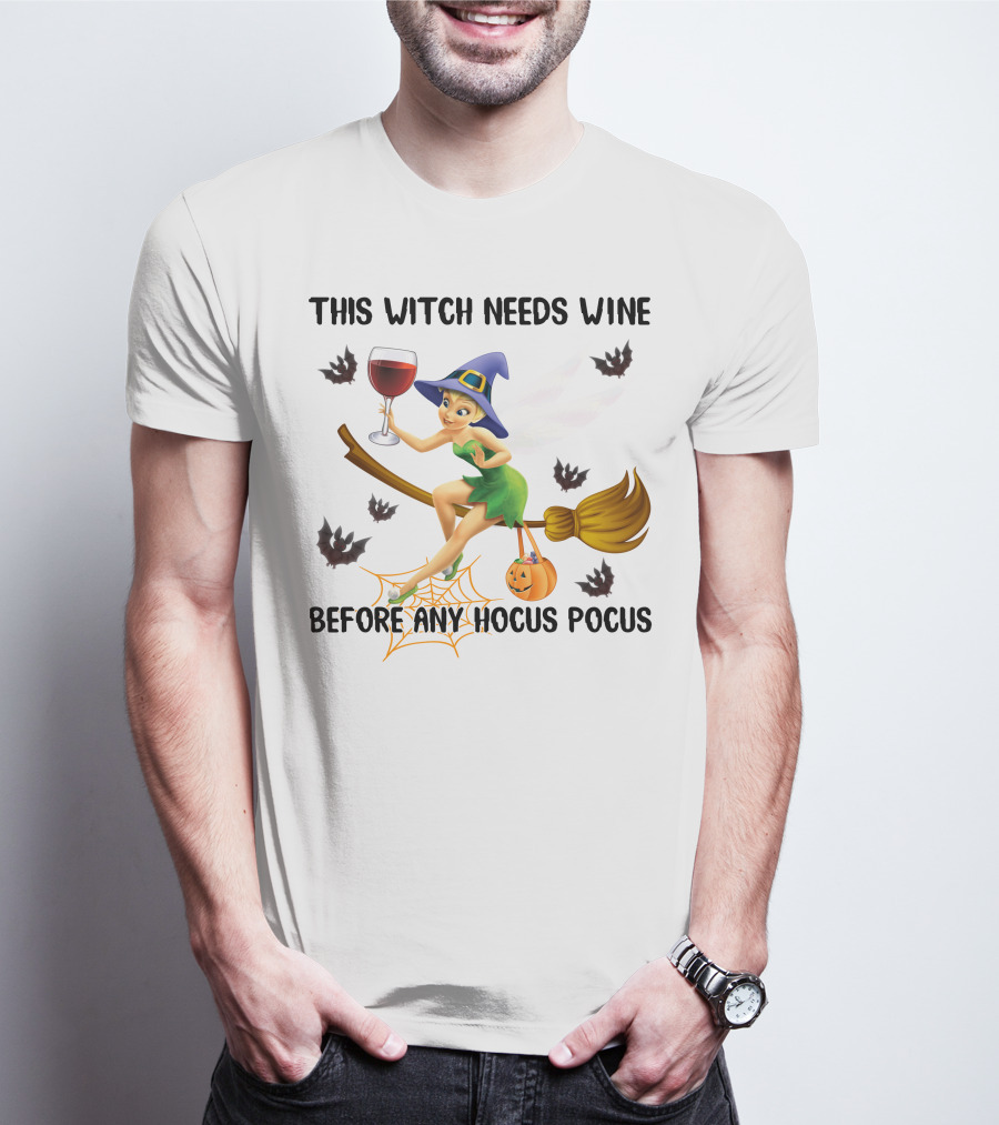 This Witch Needs Wine Before Any Hocus Pocus Tinker Bell T-Shirt