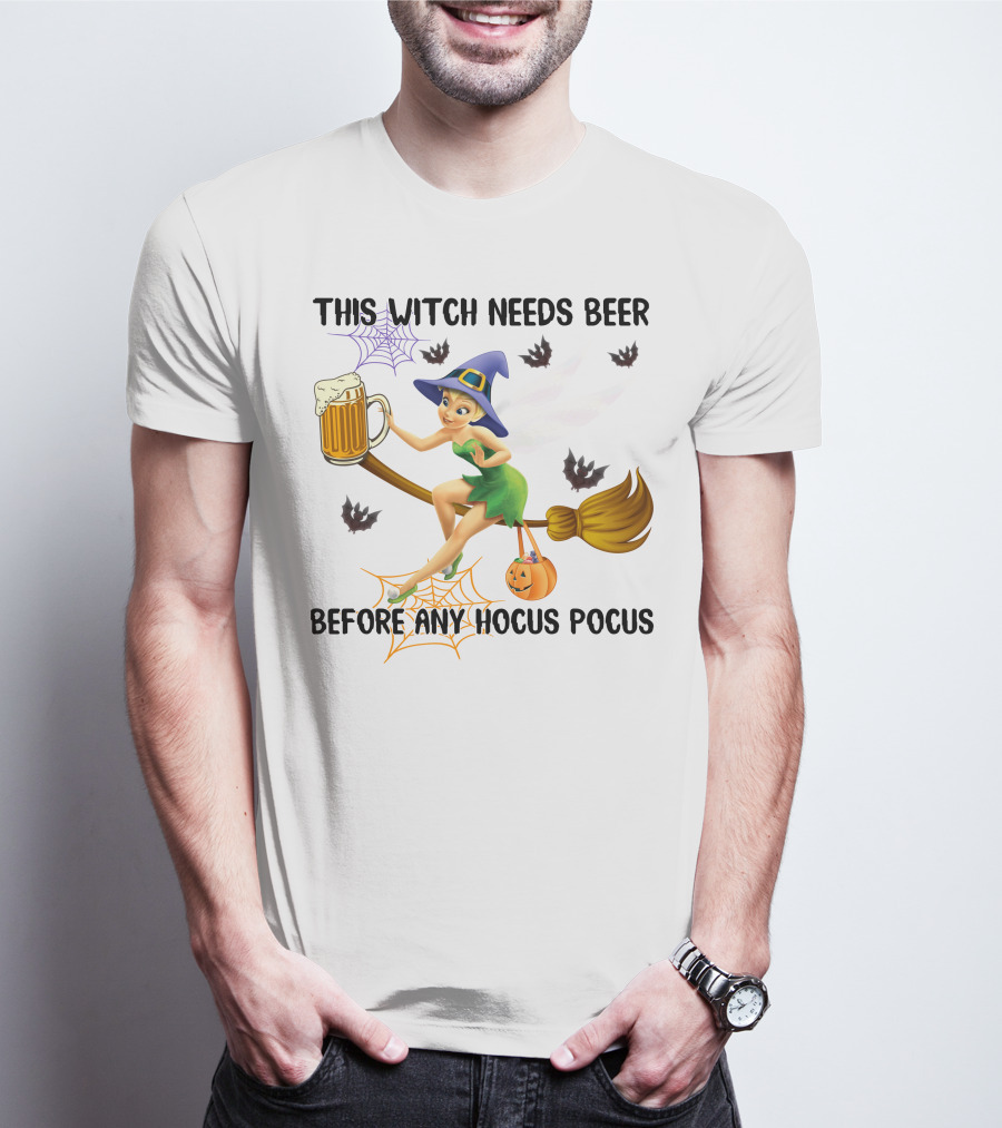 This Witch Needs Beer Before Any Hocus Pocus Tinker Bell Halloween T-Shirt
