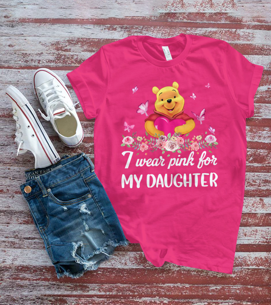 I Wear Pink For My Daughter Pooh Pink Heart Butterfly Flowers T-Shirt