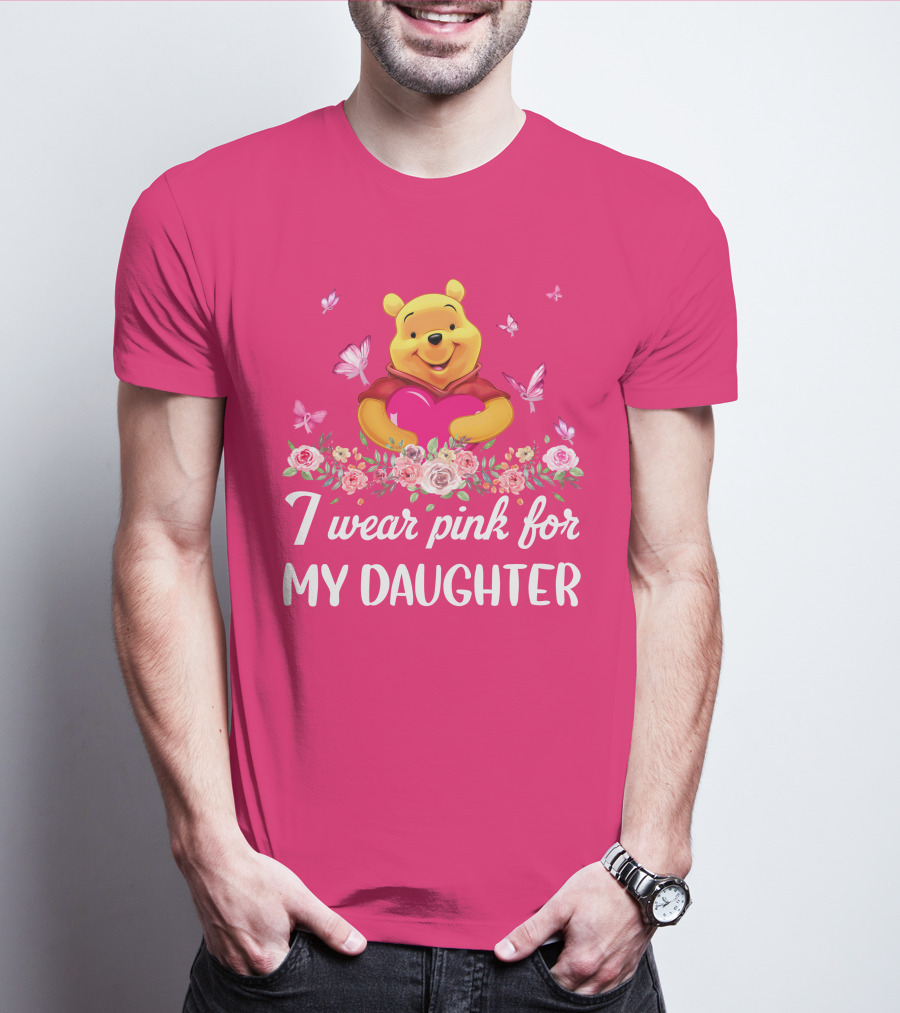 I Wear Pink For My Daughter Pooh Pink Heart Butterfly Flowers T-Shirt