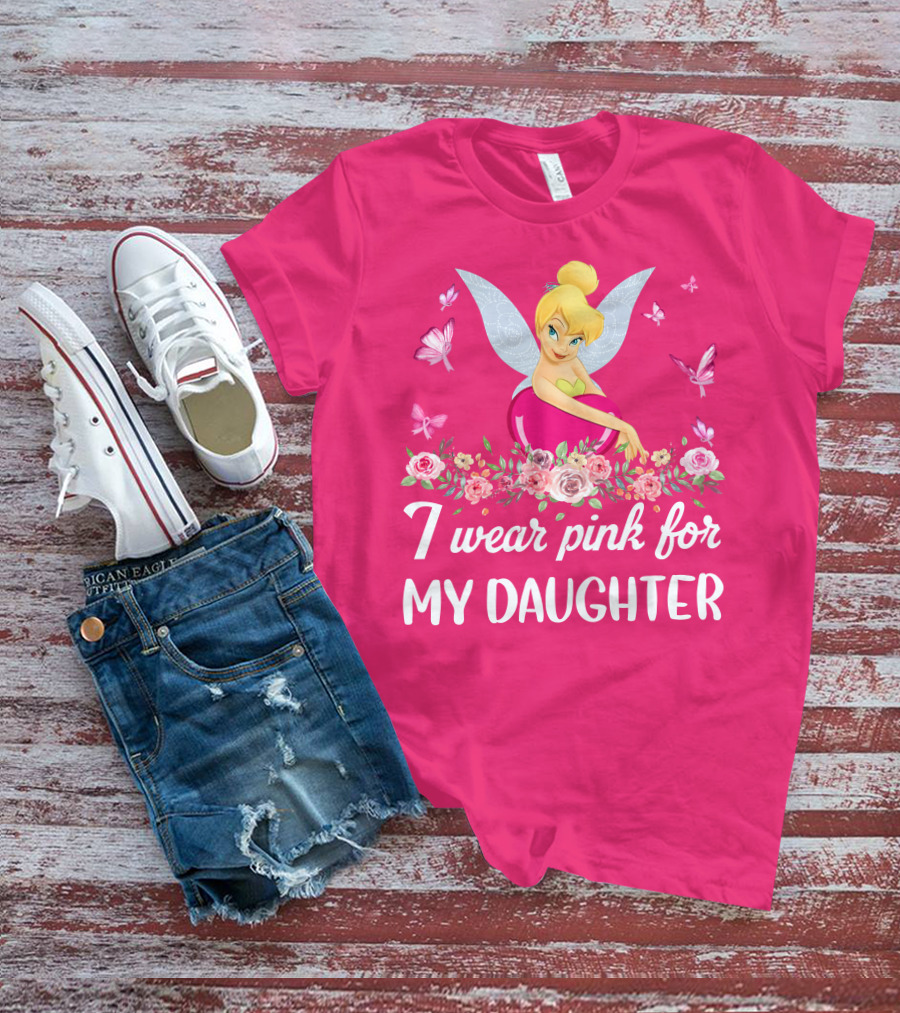 I Wear Pink For My Daughter Tinkerbell Butterflies Flowers T-Shirt