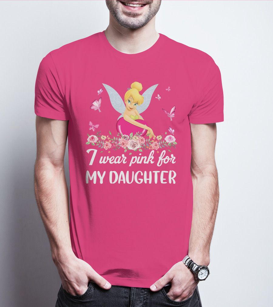 I Wear Pink For My Daughter Tinkerbell Butterflies Flowers T-Shirt