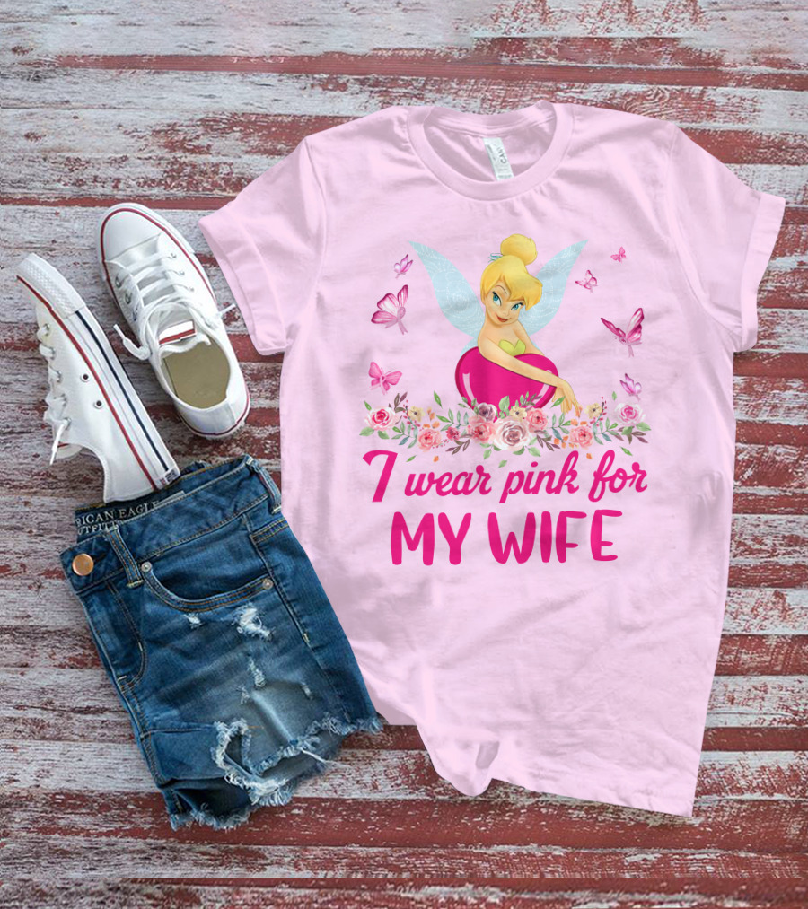 Tinkerbell I Wear Pink For My Wife T-Shirt