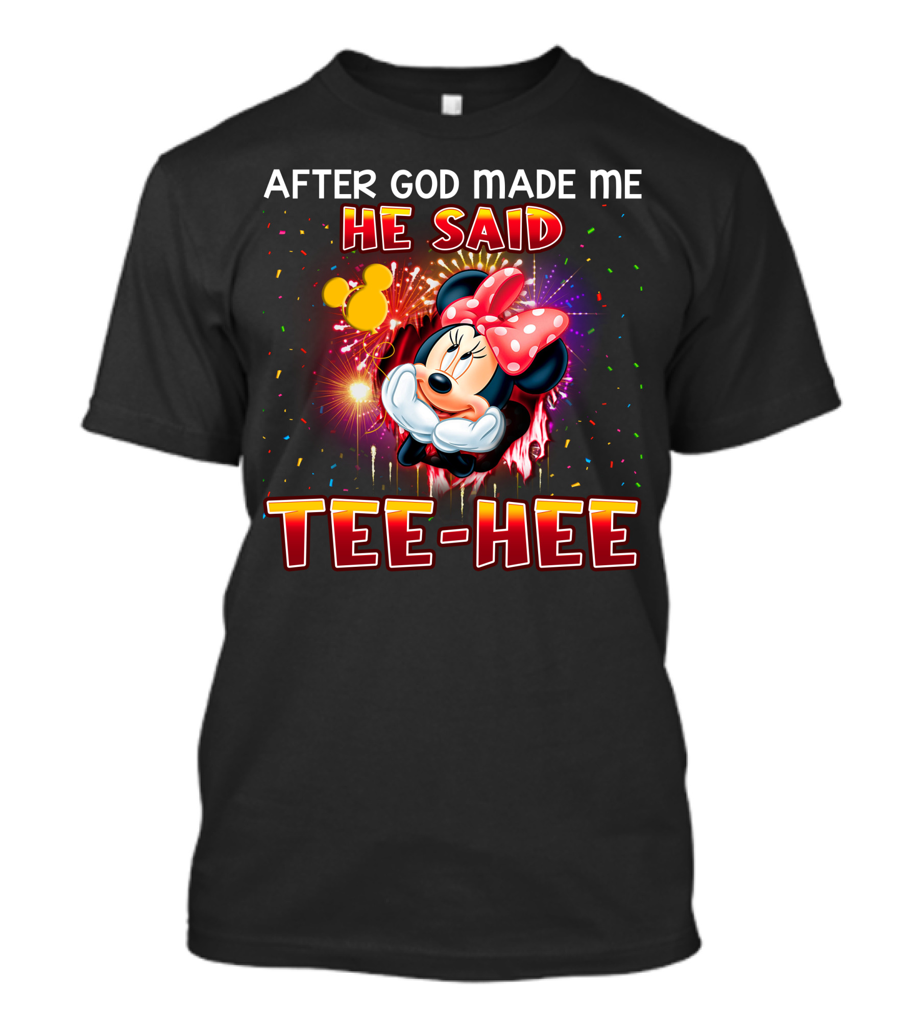 After God Made Me He Said Tee-Hee Minnie T-Shirt