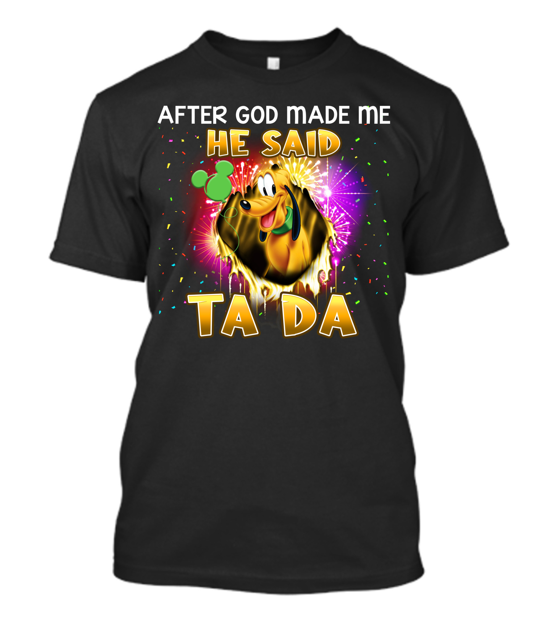 After God Made Me He Said Ta Da Pluto T-Shirt