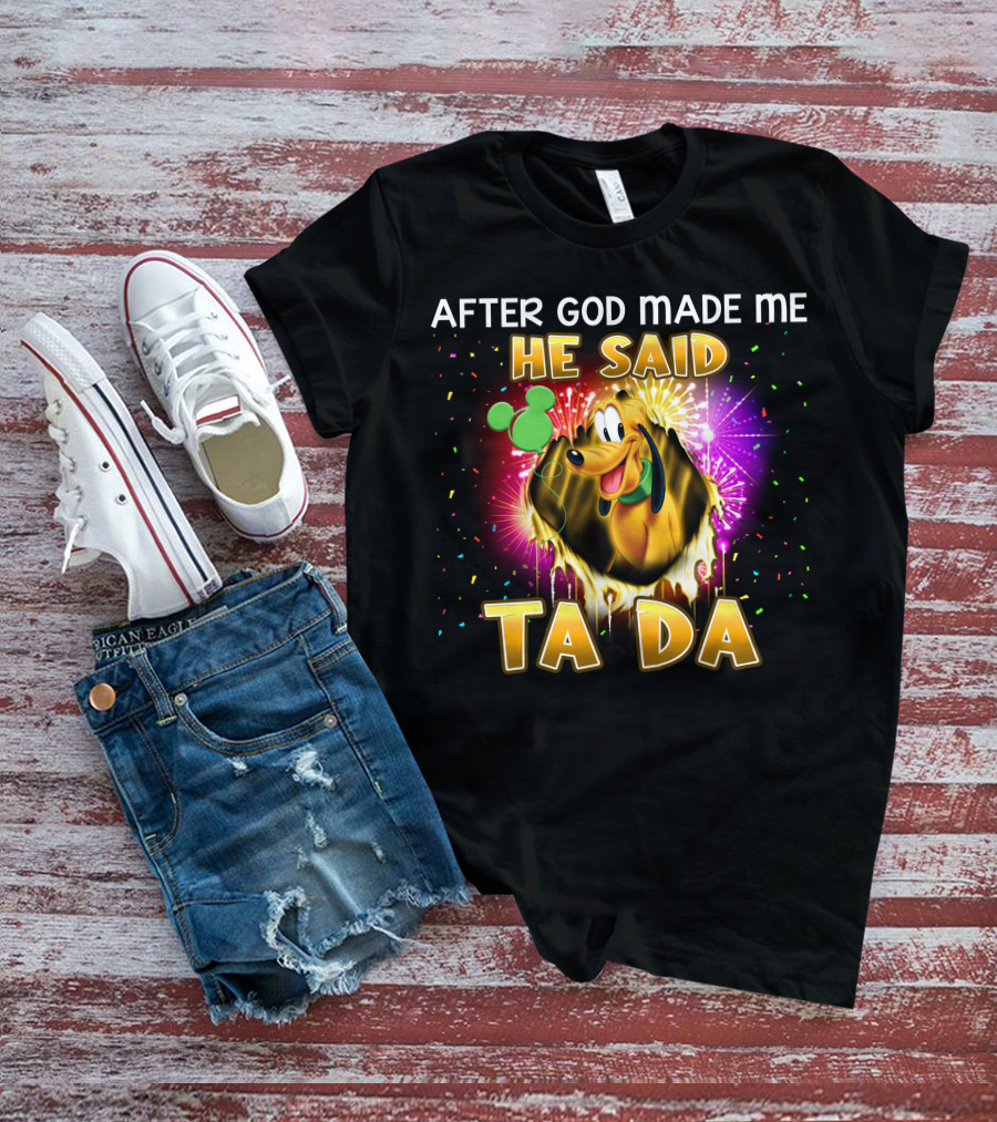 After God Made Me He Said Ta Da Pluto T-Shirt