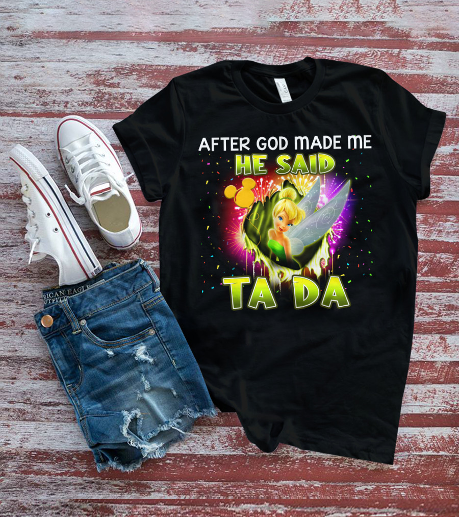 After God Made Me He Said Tinker Bell Ta Da T-Shirt