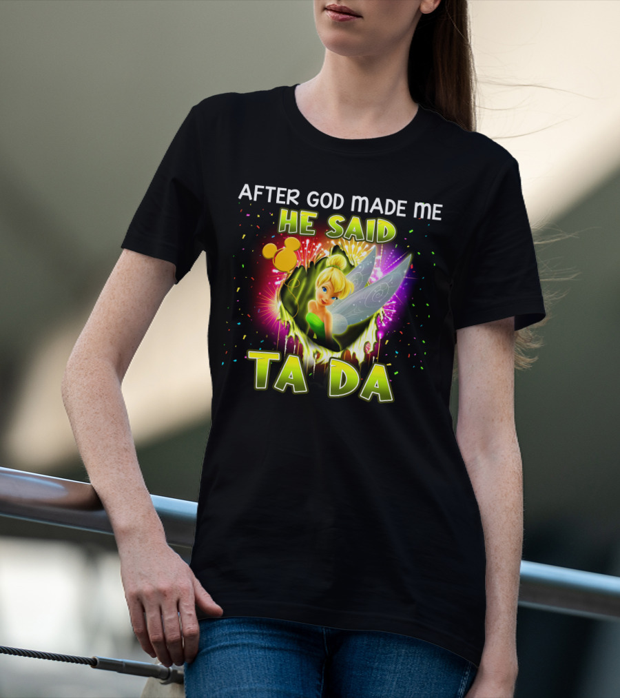 After God Made Me He Said Tinker Bell Ta Da T-Shirt