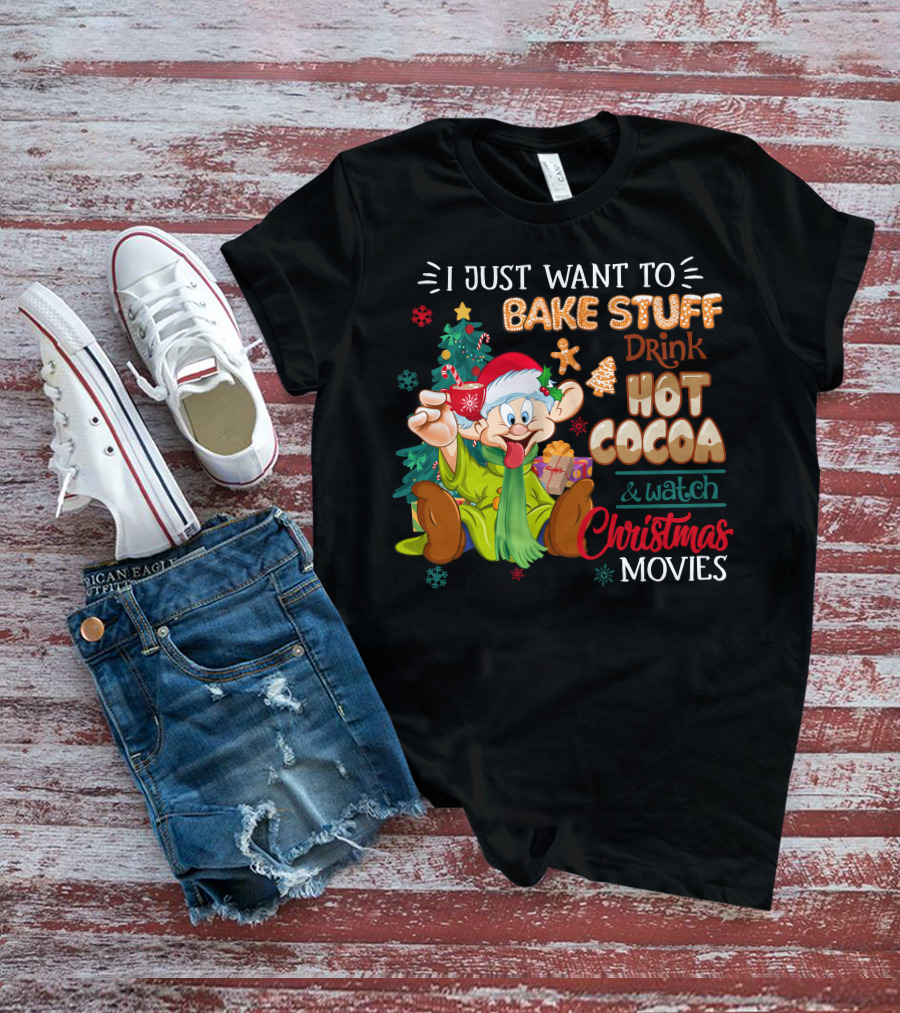 I Just Want To Bake Stuff Drink Hot Cocoa & Watch Christmas Movies T-Shirt