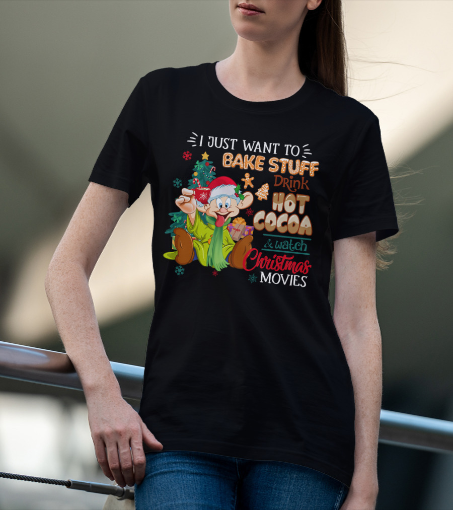I Just Want To Bake Stuff Drink Hot Cocoa & Watch Christmas Movies T-Shirt