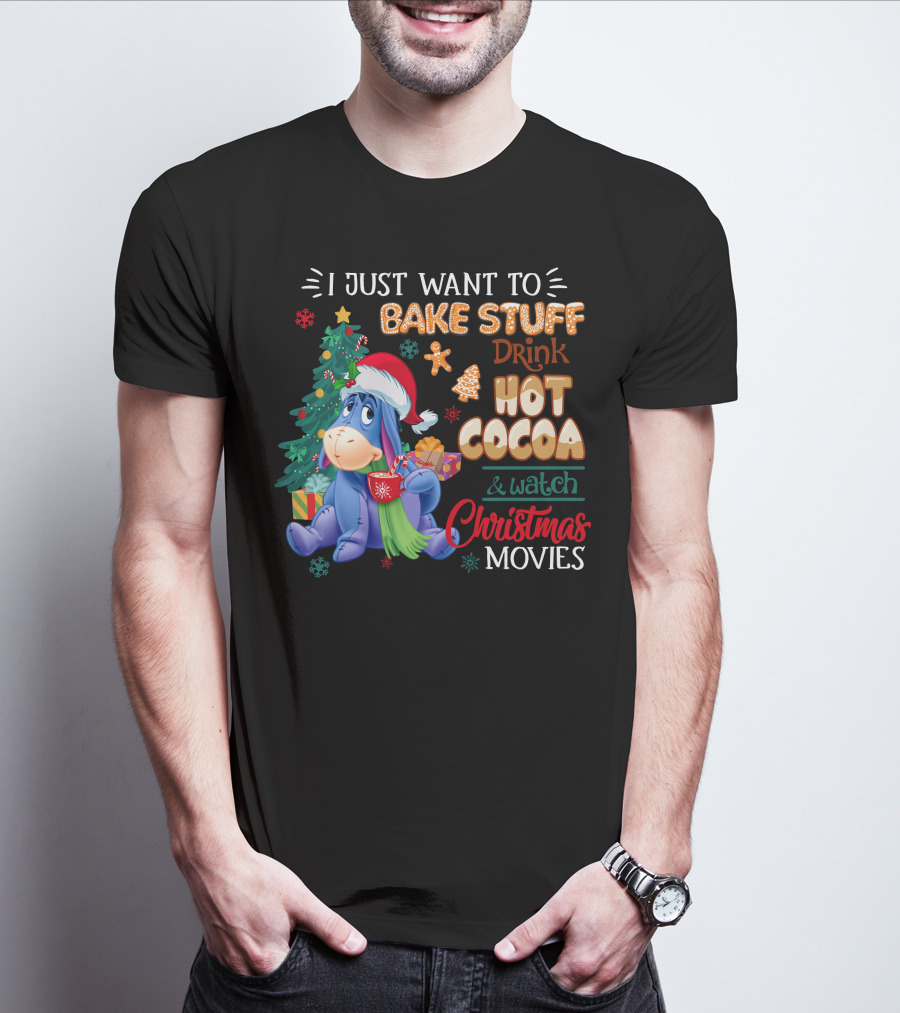 Eeyore I Just Want To Bake Stuff Drink Hot Cocoa & Watch Christmas Movies T-Shirt