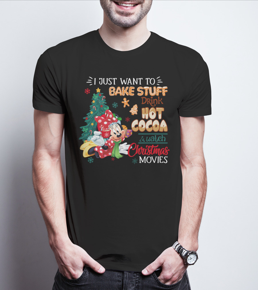 I Just Want To Bake Stuff Drink Hot Cocoa & Watch Christmas Movies Minnie T-Shirt