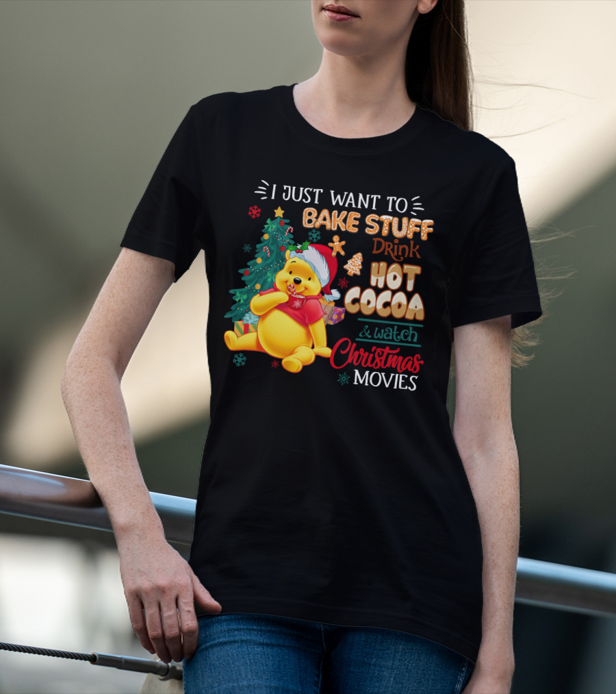 I Just Want To Bake Stuff Drink Hot Cocoa And Watch Christmas Movies Pooh T-Shirt