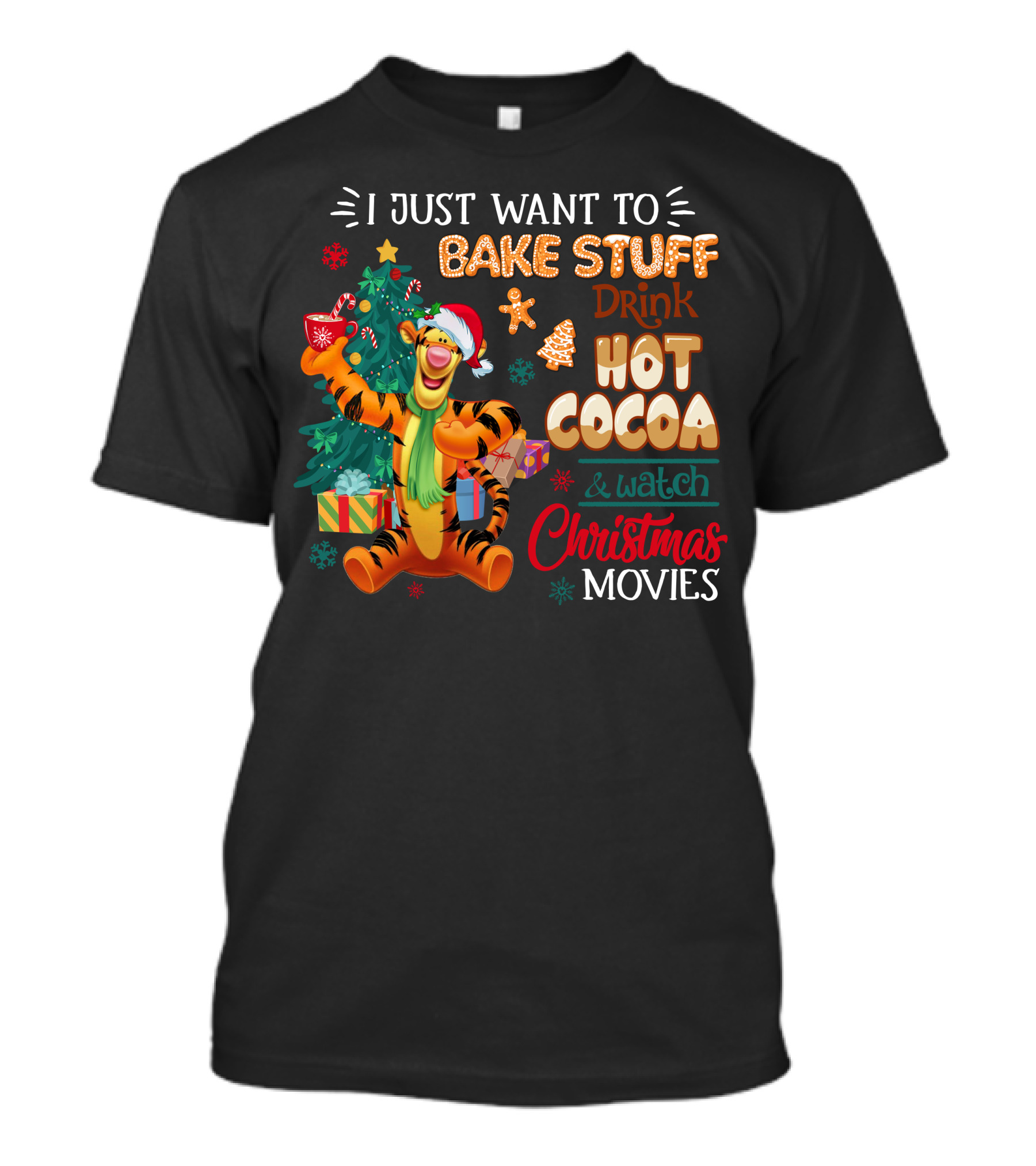 I Just Want To Bake Stuff Drink Hot Cocoa And Watch Christmas Movies Tigger Holiday Theme T-Shirt