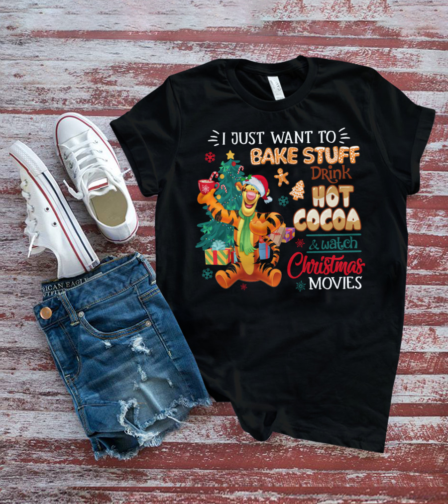 I Just Want To Bake Stuff Drink Hot Cocoa And Watch Christmas Movies Tigger Holiday Theme T-Shirt
