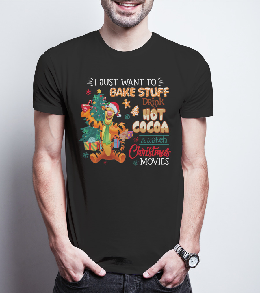 I Just Want To Bake Stuff Drink Hot Cocoa And Watch Christmas Movies Tigger Holiday Theme T-Shirt