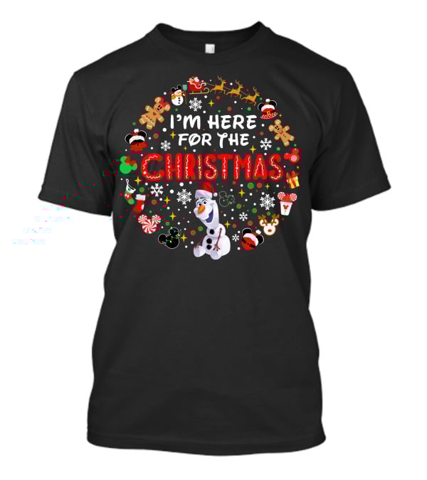 I'm Here For The Christmas Olaf Snowman Reindeer Santa Gingerbread Mickey T-Shirt