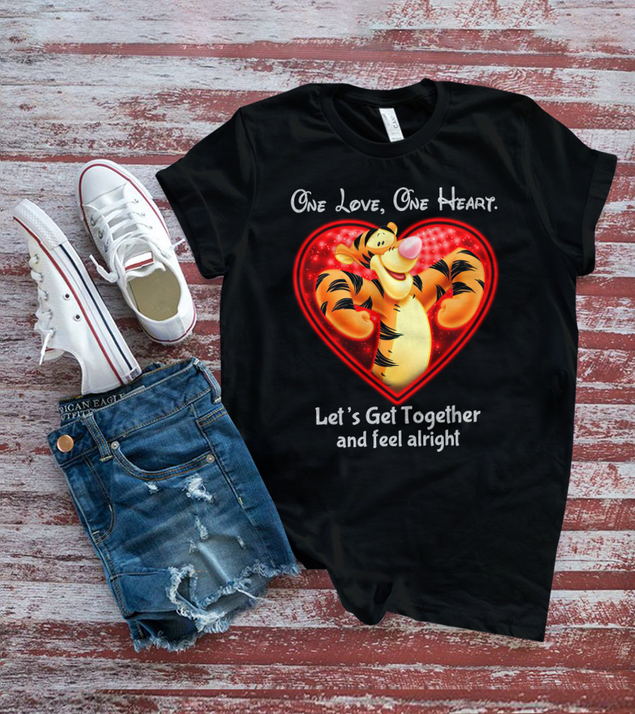 One Love One Heart Let's Get Together Tigger Feel Alright T-Shirt