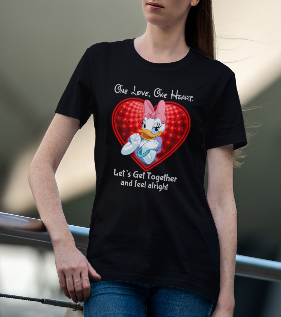 One Love One Heart Let's Get Together And Feel Alright Daisy Duck T-Shirt