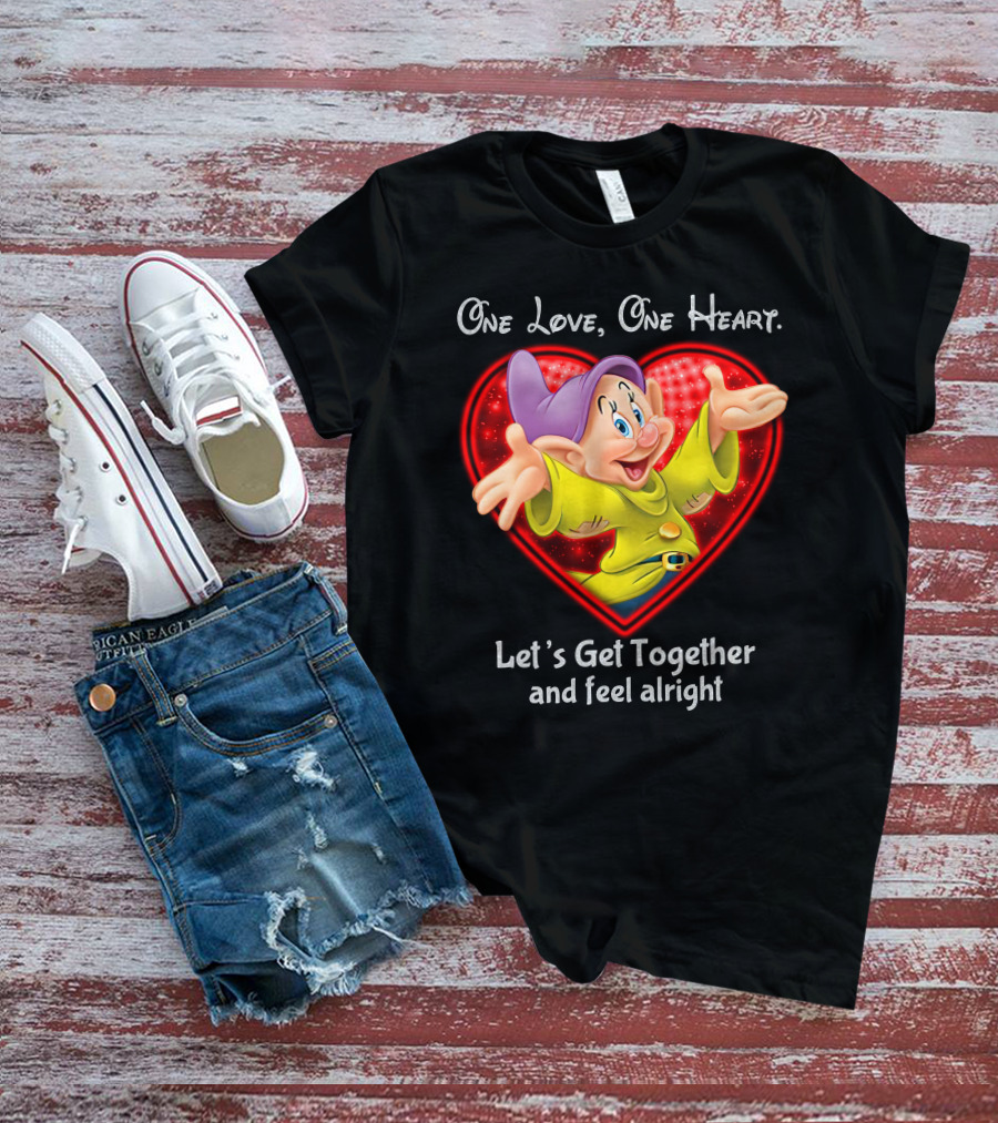 One Love One Heart Let's Get Together And Feel Alright Dopey T-Shirt