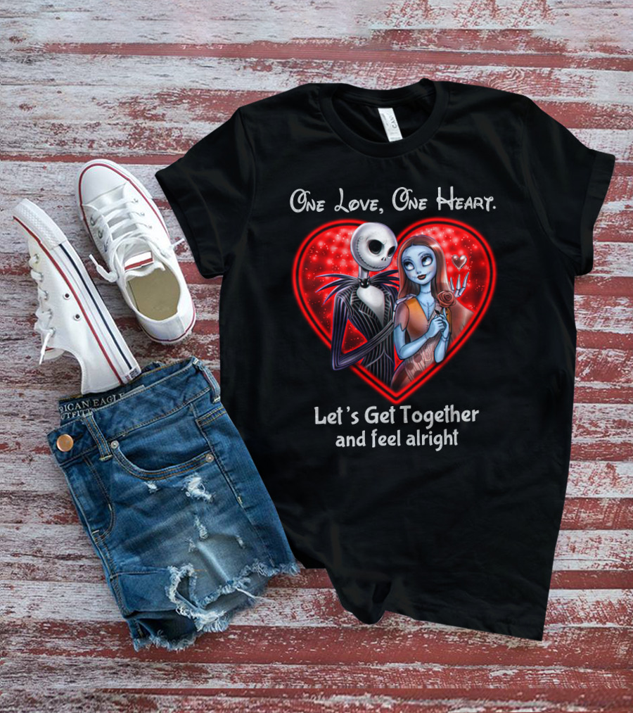 One Love One Heart Let's Get Together And Feel Alright Jack And Sally T-Shirt