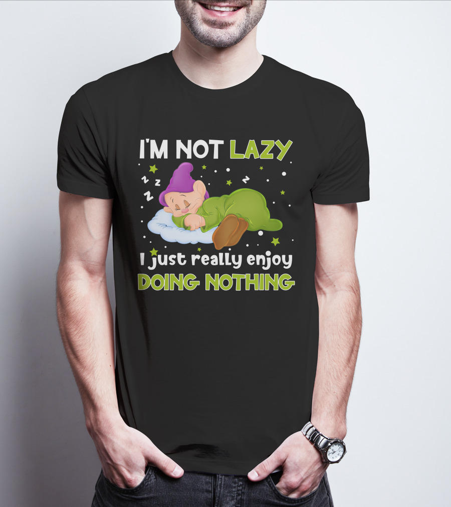 I'm Not Lazy I Just Really Enjoy Doing Nothing T-Shirt